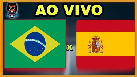 espanha vs brasil ao vivo